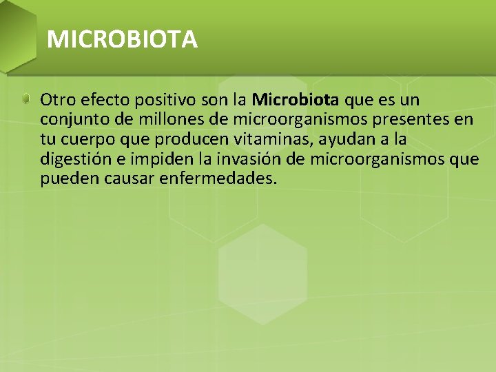 MICROBIOTA Otro efecto positivo son la Microbiota que es un conjunto de millones de