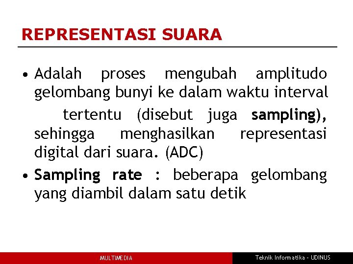 REPRESENTASI SUARA • Adalah proses mengubah amplitudo gelombang bunyi ke dalam waktu interval tertentu