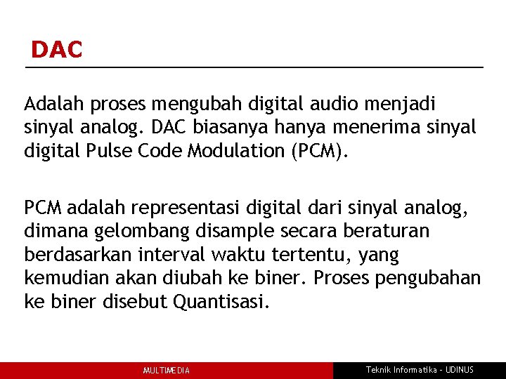 DAC Adalah proses mengubah digital audio menjadi sinyal analog. DAC biasanya hanya menerima sinyal