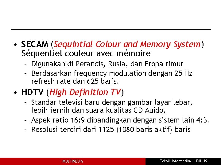  • SECAM (Sequintial Colour and Memory System) Séquentiel couleur avec mémoire – Digunakan