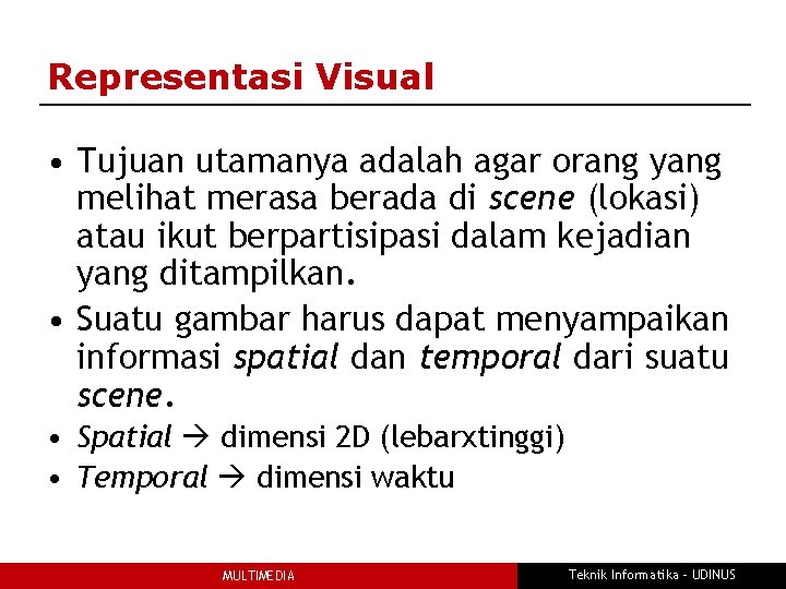 Representasi Visual • Tujuan utamanya adalah agar orang yang melihat merasa berada di scene