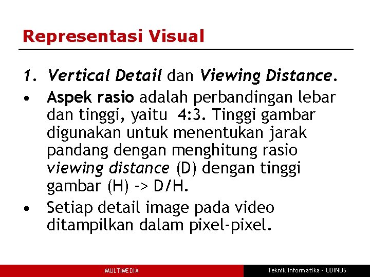 Representasi Visual 1. Vertical Detail dan Viewing Distance. • Aspek rasio adalah perbandingan lebar