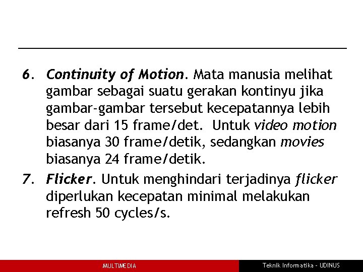 6. Continuity of Motion. Mata manusia melihat gambar sebagai suatu gerakan kontinyu jika gambar-gambar