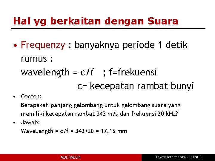 Hal yg berkaitan dengan Suara • Frequenzy : banyaknya periode 1 detik rumus :