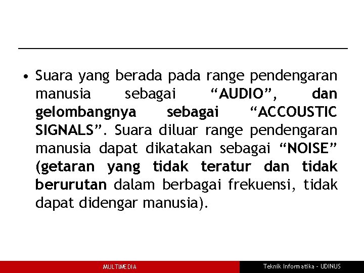  • Suara yang berada pada range pendengaran manusia sebagai “AUDIO”, dan gelombangnya sebagai