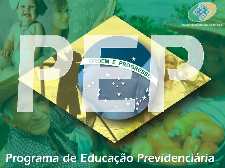 PREVIDÊNCIA SOCIAL INSTITUTO NACIONAL DO SEGURO SOCIAL Educação Previdenciária 