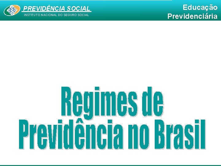 PREVIDÊNCIA SOCIAL INSTITUTO NACIONAL DO SEGURO SOCIAL Educação Previdenciária 