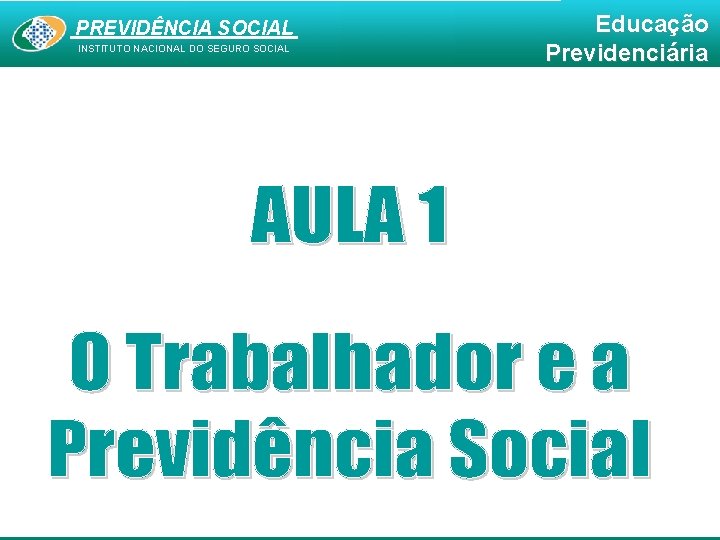PREVIDÊNCIA SOCIAL INSTITUTO NACIONAL DO SEGURO SOCIAL Educação Previdenciária 