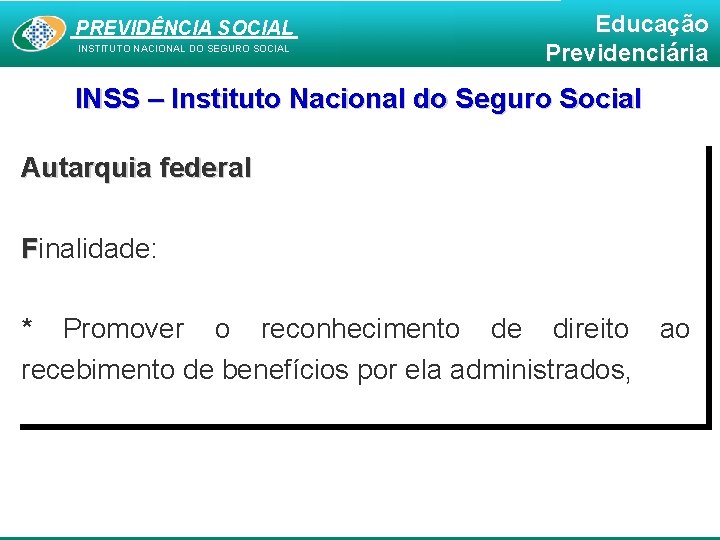 PREVIDÊNCIA SOCIAL INSTITUTO NACIONAL DO SEGURO SOCIAL Educação Previdenciária INSS – Instituto Nacional do