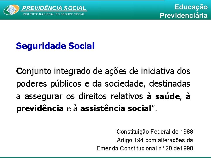 Educação Previdenciária PREVIDÊNCIA SOCIAL INSTITUTO NACIONAL DO SEGURO SOCIAL Seguridade Social Conjunto integrado de