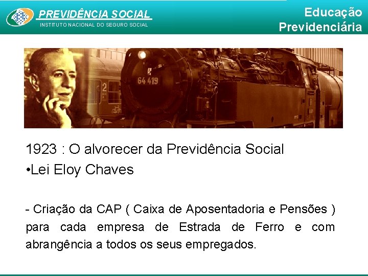 PREVIDÊNCIA SOCIAL INSTITUTO NACIONAL DO SEGURO SOCIAL Educação Previdenciária 1923 : O alvorecer da