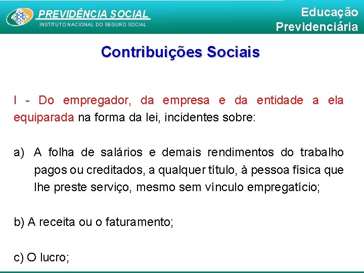 PREVIDÊNCIA SOCIAL INSTITUTO NACIONAL DO SEGURO SOCIAL Educação Previdenciária Contribuições Sociais I - Do