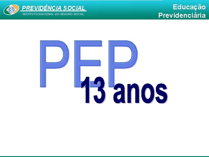 PREVIDÊNCIA SOCIAL INSTITUTO NACIONAL DO SEGURO SOCIAL Educação Previdenciária 