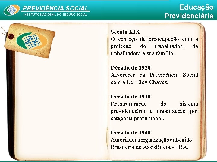 PREVIDÊNCIA SOCIAL INSTITUTO NACIONAL DO SEGURO SOCIAL Educação Previdenciária Século XIX O começo da