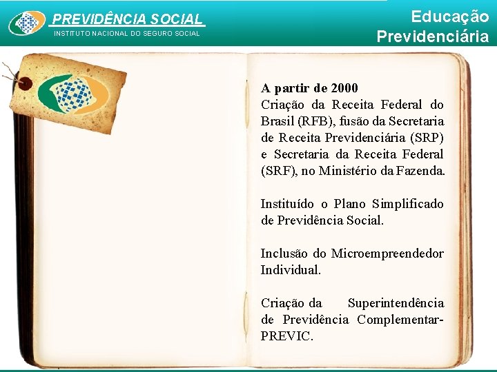 PREVIDÊNCIA SOCIAL INSTITUTO NACIONAL DO SEGURO SOCIAL Educação Previdenciária A partir de 2000 Criação