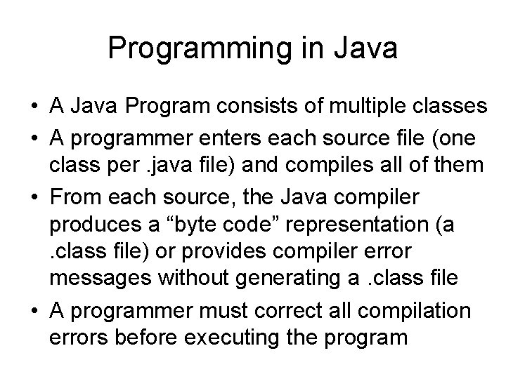 Programming in Java • A Java Program consists of multiple classes • A programmer