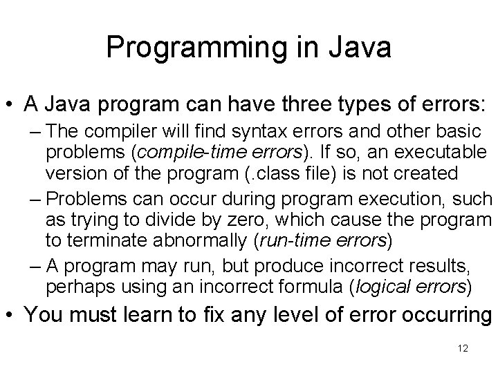 Programming in Java • A Java program can have three types of errors: –