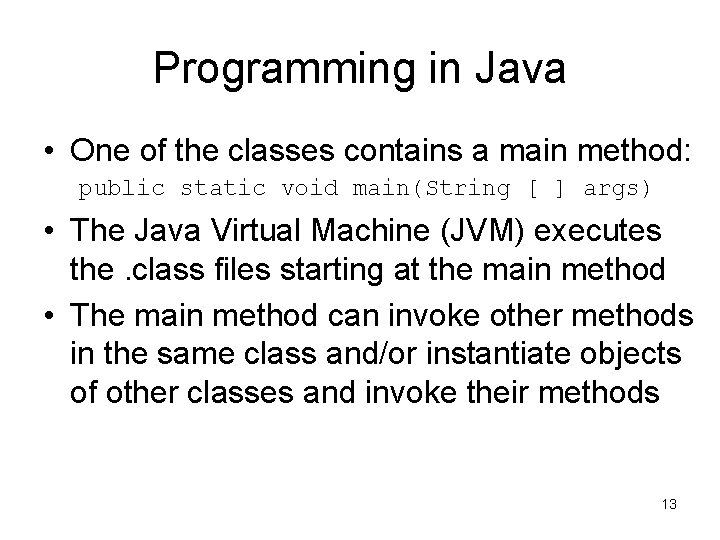 Programming in Java • One of the classes contains a main method: public static