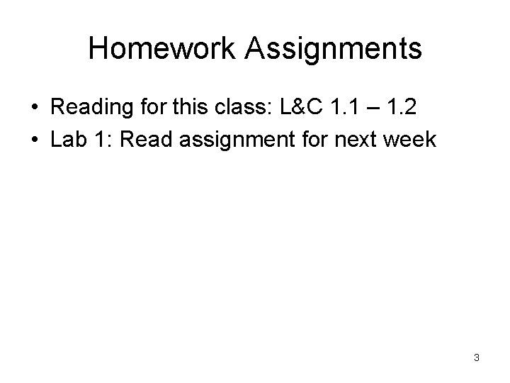 Homework Assignments • Reading for this class: L&C 1. 1 – 1. 2 •