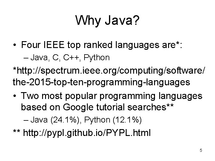Why Java? • Four IEEE top ranked languages are*: – Java, C, C++, Python