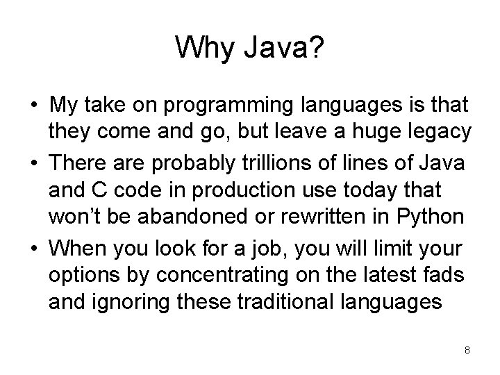 Why Java? • My take on programming languages is that they come and go,