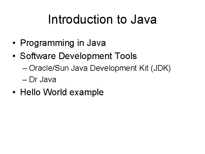 Introduction to Java • Programming in Java • Software Development Tools – Oracle/Sun Java