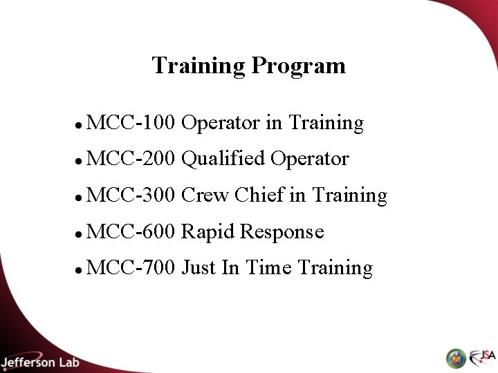 Training Program MCC-100 Operator in Training MCC-200 Qualified Operator MCC-300 Crew Chief in Training