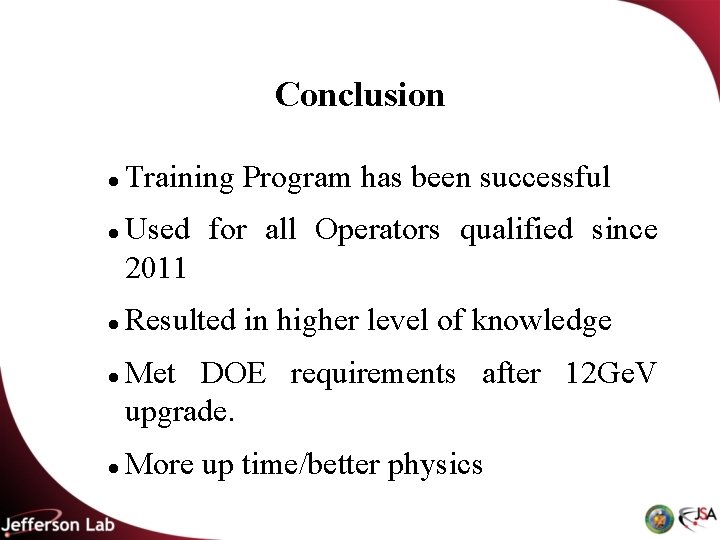 Conclusion Training Program has been successful Used for all Operators qualified since 2011 Resulted