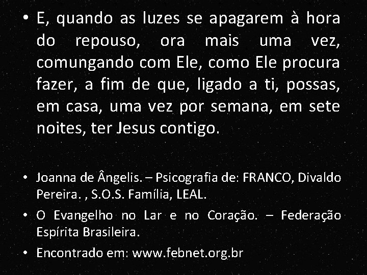 • E, quando as luzes se apagarem à hora do repouso, ora mais • E, quando as luzes se apagarem à hora do repouso, ora mais
