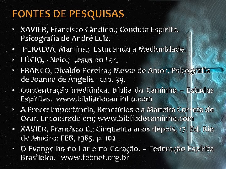FONTES DE PESQUISAS • XAVIER, Francisco Cândido. ; Conduta Espírita. Psicografia de André Luiz. FONTES DE PESQUISAS • XAVIER, Francisco Cândido. ; Conduta Espírita. Psicografia de André Luiz.
