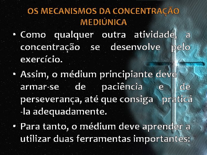 OS MECANISMOS DA CONCENTRAÇÃO MEDIÚNICA • Como qualquer outra atividade, a concentração se desenvolve OS MECANISMOS DA CONCENTRAÇÃO MEDIÚNICA • Como qualquer outra atividade, a concentração se desenvolve