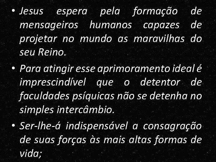 • Jesus espera pela formação de mensageiros humanos capazes de projetar no mundo • Jesus espera pela formação de mensageiros humanos capazes de projetar no mundo