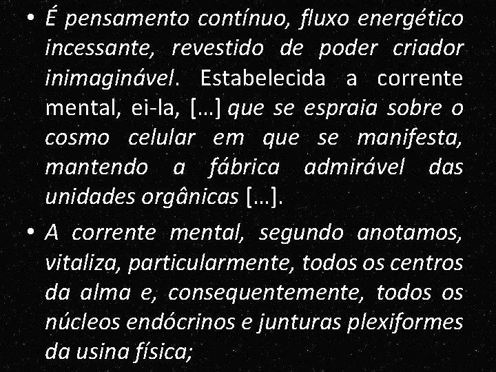 • É pensamento contínuo, fluxo energético incessante, revestido de poder criador inimaginável. Estabelecida • É pensamento contínuo, fluxo energético incessante, revestido de poder criador inimaginável. Estabelecida