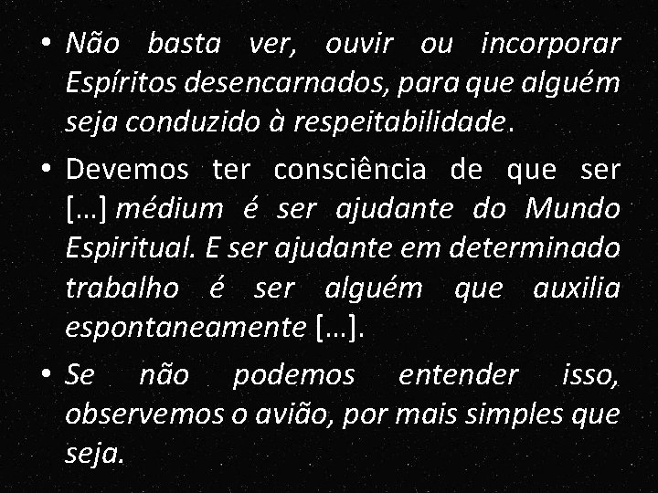 • Não basta ver, ouvir ou incorporar Espíritos desencarnados, para que alguém seja • Não basta ver, ouvir ou incorporar Espíritos desencarnados, para que alguém seja