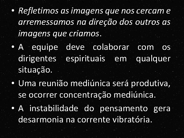 • Refletimos as imagens que nos cercam e arremessamos na direção dos outros • Refletimos as imagens que nos cercam e arremessamos na direção dos outros