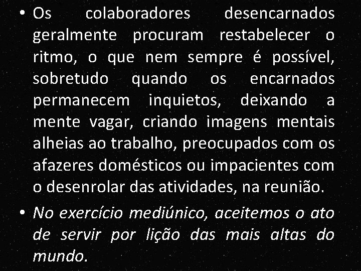• Os colaboradores desencarnados geralmente procuram restabelecer o ritmo, o que nem sempre • Os colaboradores desencarnados geralmente procuram restabelecer o ritmo, o que nem sempre