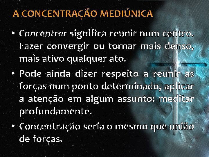 A CONCENTRAÇÃO MEDIÚNICA • Concentrar significa reunir num centro. Fazer convergir ou tornar mais A CONCENTRAÇÃO MEDIÚNICA • Concentrar significa reunir num centro. Fazer convergir ou tornar mais