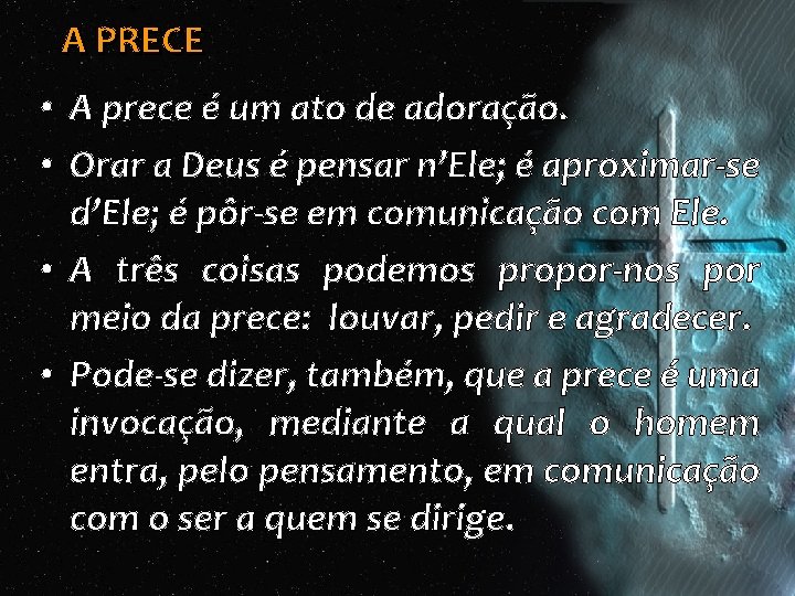 A PRECE • A prece é um ato de adoração. • Orar a Deus A PRECE • A prece é um ato de adoração. • Orar a Deus