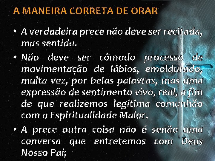 A MANEIRA CORRETA DE ORAR • A verdadeira prece não deve ser recitada, mas A MANEIRA CORRETA DE ORAR • A verdadeira prece não deve ser recitada, mas