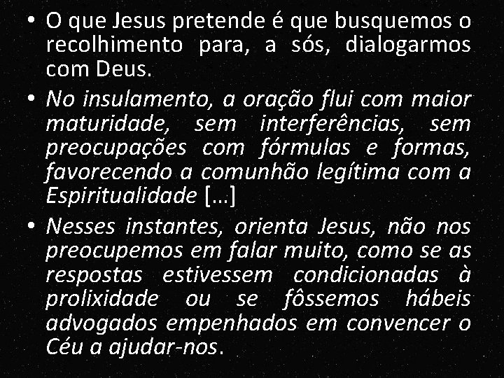 • O que Jesus pretende é que busquemos o recolhimento para, a sós, • O que Jesus pretende é que busquemos o recolhimento para, a sós,