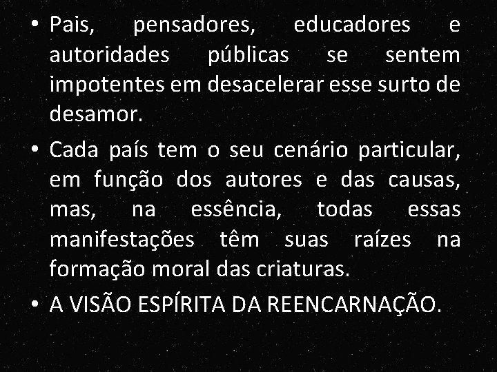 • Pais, pensadores, educadores e autoridades públicas se sentem impotentes em desacelerar esse • Pais, pensadores, educadores e autoridades públicas se sentem impotentes em desacelerar esse