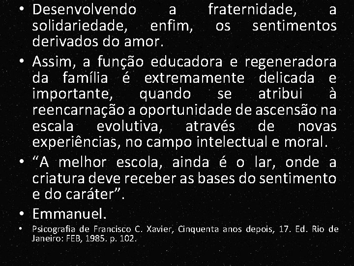 • Desenvolvendo a fraternidade, a solidariedade, enfim, os sentimentos derivados do amor. • • Desenvolvendo a fraternidade, a solidariedade, enfim, os sentimentos derivados do amor. •