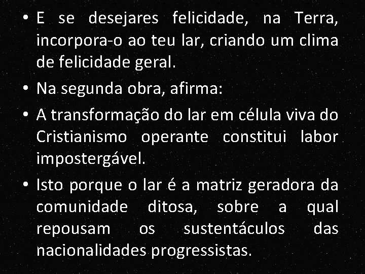 • E se desejares felicidade, na Terra, incorpora-o ao teu lar, criando um • E se desejares felicidade, na Terra, incorpora-o ao teu lar, criando um