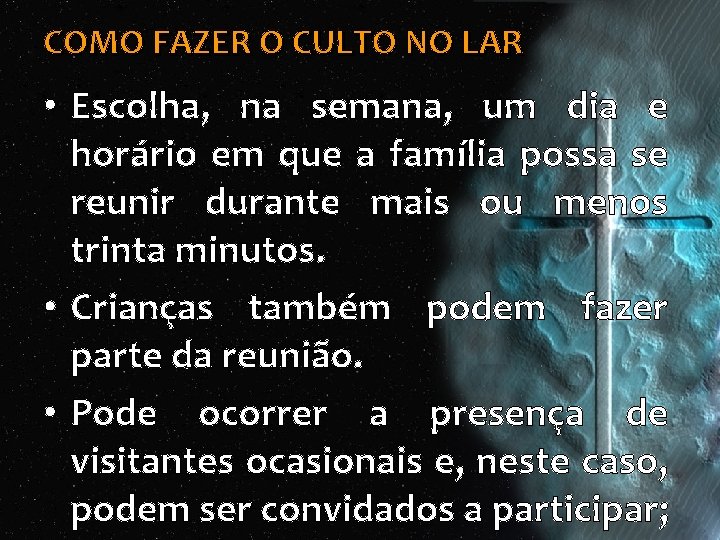 COMO FAZER O CULTO NO LAR • Escolha, na semana, um dia e horário COMO FAZER O CULTO NO LAR • Escolha, na semana, um dia e horário