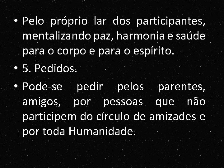 • Pelo próprio lar dos participantes, mentalizando paz, harmonia e saúde para o • Pelo próprio lar dos participantes, mentalizando paz, harmonia e saúde para o