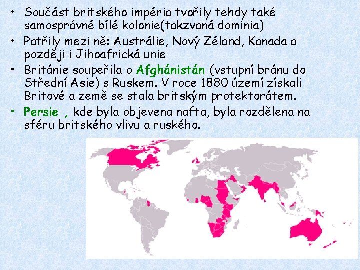  • Součást britského impéria tvořily tehdy také samosprávné bílé kolonie(takzvaná dominia) • Patřily