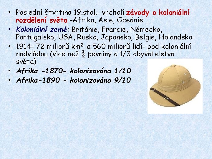  • Poslední čtvrtina 19. stol. - vrcholí závody o koloniální rozdělení světa -Afrika,