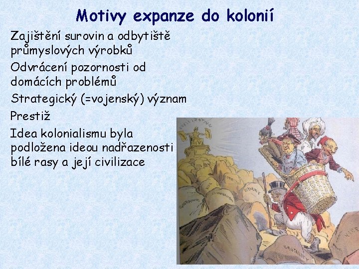 Motivy expanze do kolonií Zajištění surovin a odbytiště průmyslových výrobků Odvrácení pozornosti od domácích