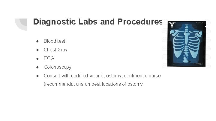 Diagnostic Labs and Procedures ● Blood test ● Chest Xray ● ECG ● Colonoscopy