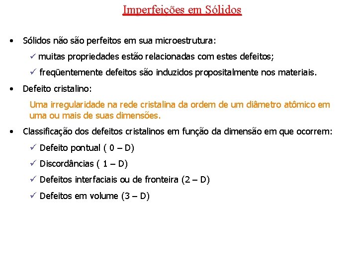 Imperfeições em Sólidos • Sólidos não são perfeitos em sua microestrutura: ü muitas propriedades